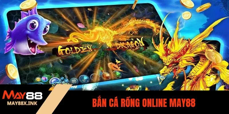 bắn cá rồng online may88