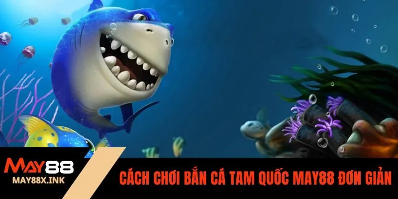 bắn cá tam quốc may88