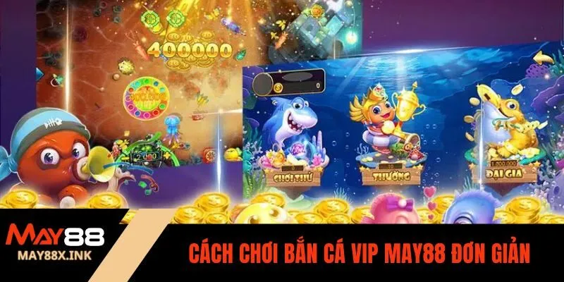 Bắn cá VIP may88