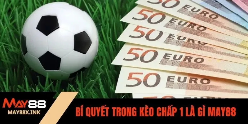 kèo chấp 1 là gì may88