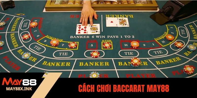 Cách Chơi Baccarat may88