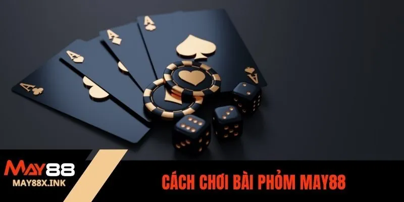 cách chơi bài phỏm may88