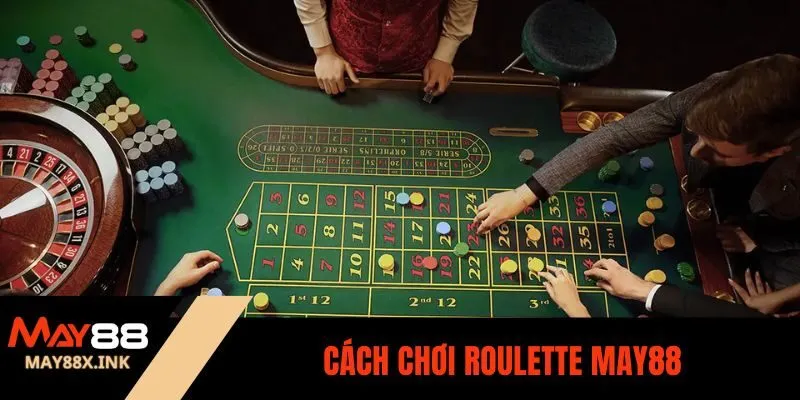 Cách Chơi Roulette may88