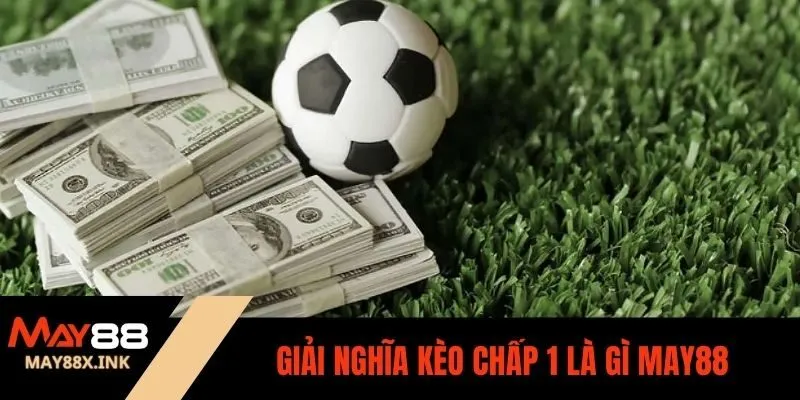 kèo chấp 1 là gì may88