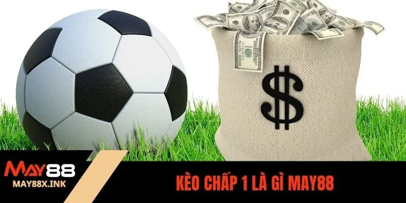 kèo chấp 1 là gì may88