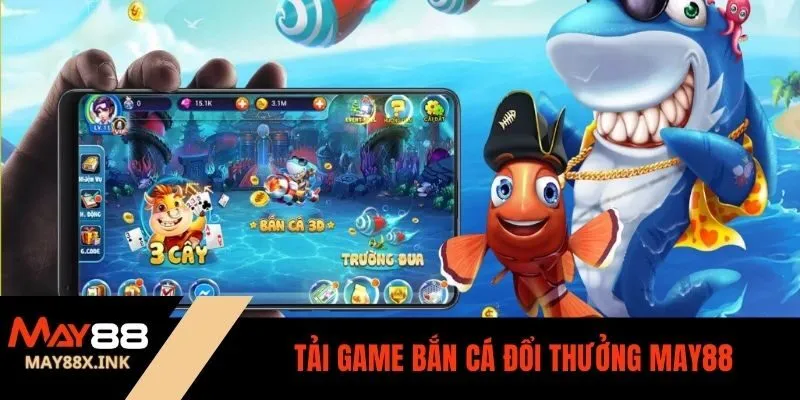tải game bắn cá đổi thưởng may88